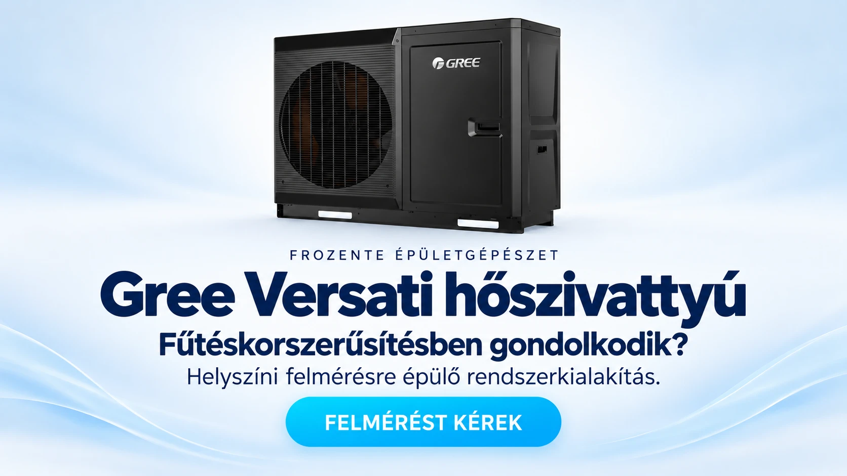 Gree Versati hőszivattyú – fűtéskorszerűsítés helyszíni felmérésre épülő rendszerkialakítással (Frozente Épületgépészet)
